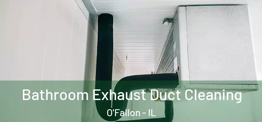  Bathroom Exhaust Duct Cleaning O'Fallon - IL