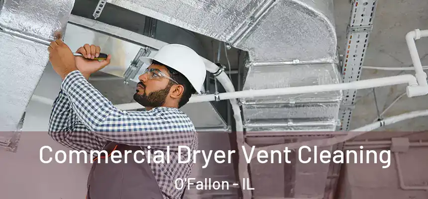 Commercial Dryer Vent Cleaning O'Fallon - IL