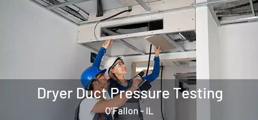 Dryer Duct Pressure Testing O'Fallon - IL
