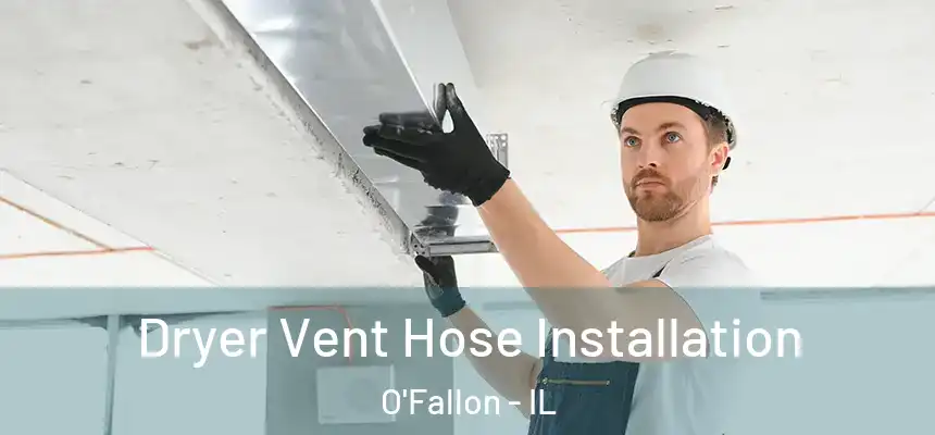  Dryer Vent Hose Installation O'Fallon - IL