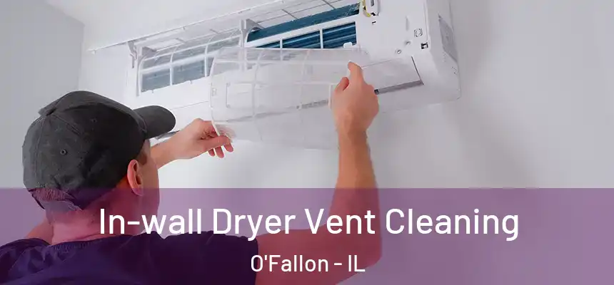 In-wall Dryer Vent Cleaning O'Fallon - IL