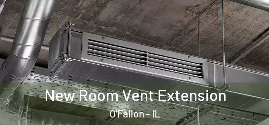  New Room Vent Extension O'Fallon - IL