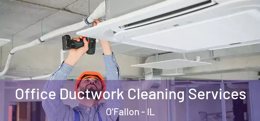 Office Ductwork Cleaning Services O'Fallon - IL