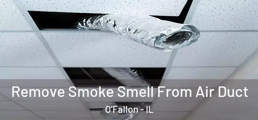  Remove Smoke Smell From Air Duct O'Fallon - IL
