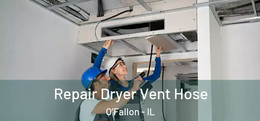 Repair Dryer Vent Hose O'Fallon - IL