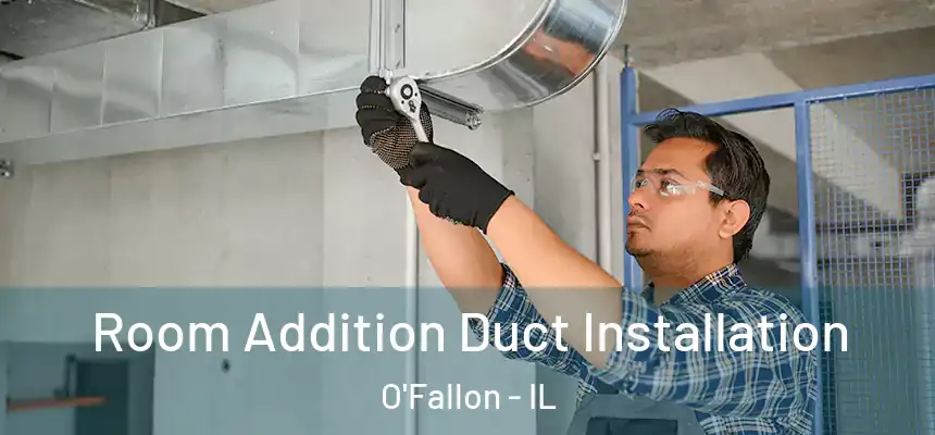  Room Addition Duct Installation O'Fallon - IL