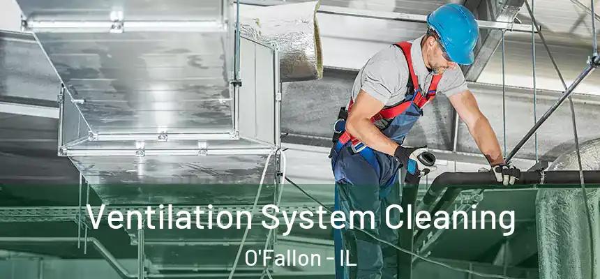Ventilation System Cleaning O'Fallon - IL