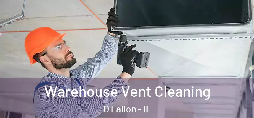  Warehouse Vent Cleaning O'Fallon - IL